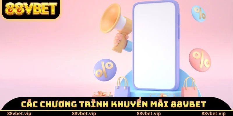 Khuyến Mãi 88vbet - Phân Tích Kỹ Các Yếu Tố Quan Trọng 2 Các chương trình khuyến mãi 88vbet