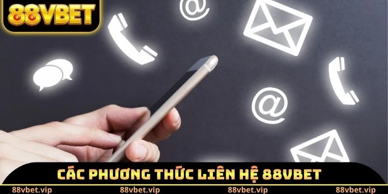 Liên Hệ 88vbet - Phương Thức Kết Nối Đội Ngũ CSKH Tối Ưu 2 Các phương thức liên hệ 88vbet