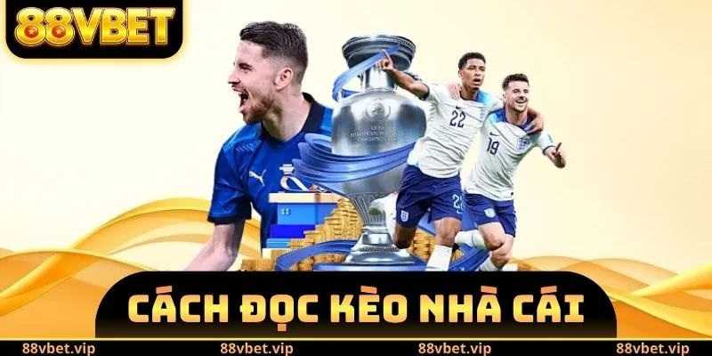 Cách Đọc Kèo Nhà Cái 88vbet - Mẹo Gia Tăng Tỷ Lệ Chiến Thắng 1 cách đọc kèo nhà cái