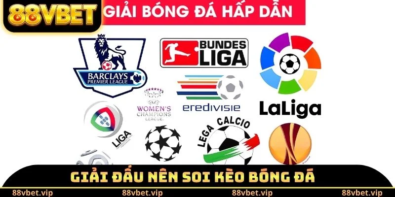 Soi Kèo Bóng Đá 88vbet - Lựa Chọn Loại Hình Trải Nghiệm 3 Giải đấu nên soi kèo bóng đá