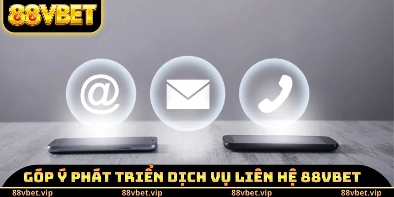 Liên Hệ 88vbet - Phương Thức Kết Nối Đội Ngũ CSKH Tối Ưu 4 Góp ý phát triển dịch vụ liên hệ 88vbet
