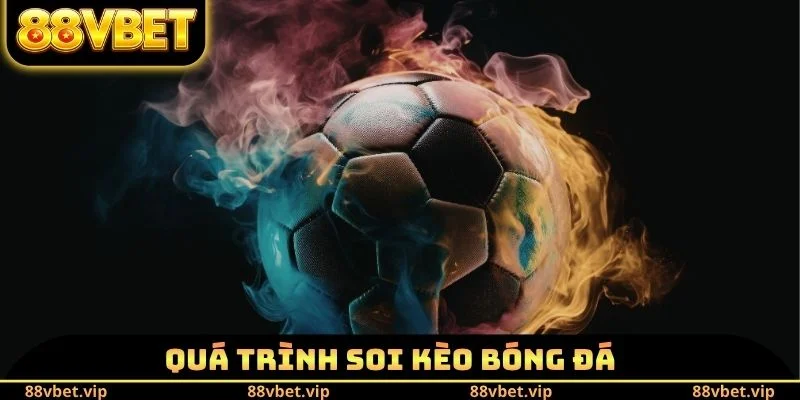 Soi Kèo Bóng Đá 88vbet - Lựa Chọn Loại Hình Trải Nghiệm 1 Quá trình soi kèo bóng đá